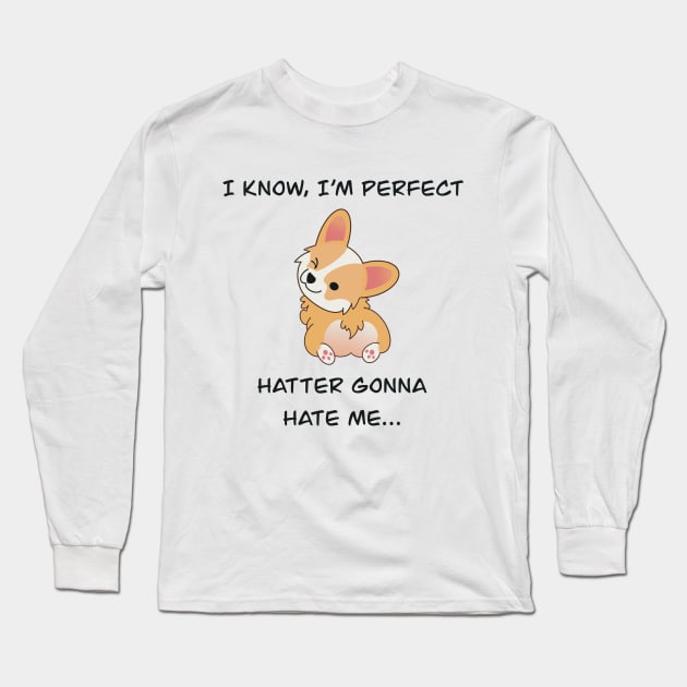 I am a corgi and I'm perferc. Long Sleeve T-Shirt by TamannasArt